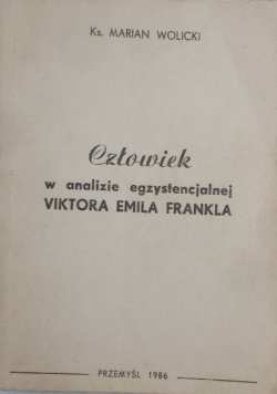 Człowiek w analizie egzystencjalnej Viktora Emila Frankla