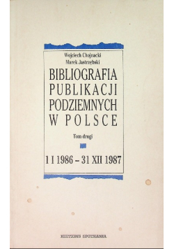 Bibliografia publikacji podziemnych w Polsce Tom II 1 I 1986-31 XII 1987