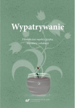 Wypatrywanie. Filozoficzne aspekty języka, literatury i edukacji