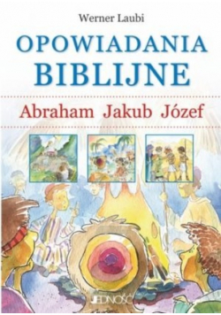 Opowiadania biblijne Abraham Jakub Józef