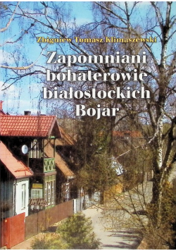 Zapomniani bohaterowie białostockich Bojar