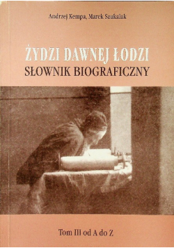 Żydzi dawnej Łodzi Słownik biograficzny