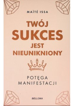 Twój sukces jest nieunikniony. Potęga manifestacji