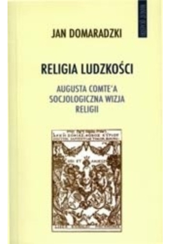 Religia ludzkości Augusta Comte'a socjologiczna wizja religii