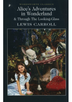 Alice's Adventures in Wonderland Through The Looking-Glass