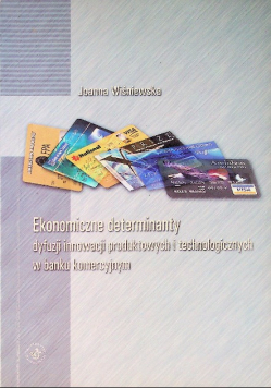 Ekonomiczne determinanty dyfuzji innowacji produktowych i technologicznych w banku komercyjnym