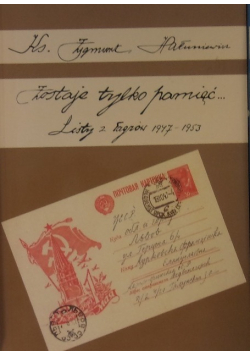 Zostaje tylko pamięć Listy z Łagrów 1947 - 1953