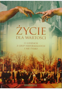 Życie dla wartości O ludziach z grup nieformalnych i nie tylko