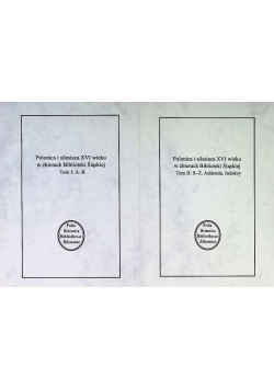 Polonica i silesiaca XVI wieku w zbiorach Biblioteki Śląskiej Tom I: A–R. Tom II: S–Ż.