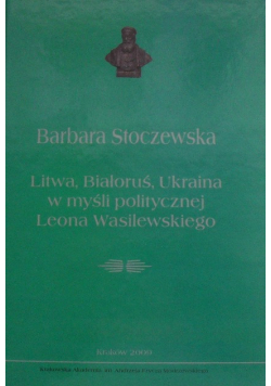 Litwa, Białoruś, Ukraina w myśli politycznej Leona Wasilewskiego