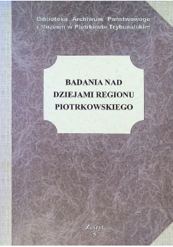 Badania nad dziejami regionu piotrkowskiego Tom 5
