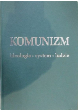 Komunizm  Ideologia system ludzie