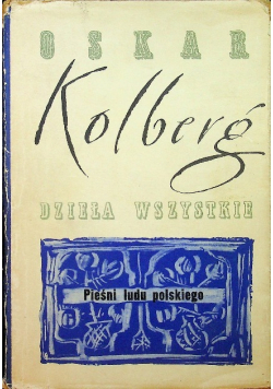 Kolberg Dzieła wszystkie Pieśni ludu polskiego