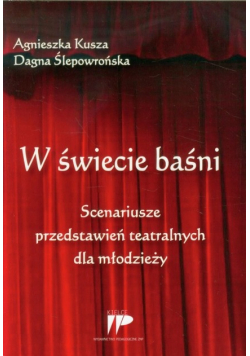 W świecie baśni. Scenariusze przedstawień teatralnych dla młodzieży
