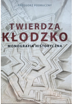 Twierdza Kłodzko Monografia historyczna