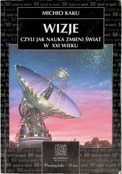 Wizje czyli jak nauka zmieni świat w XXI wieku