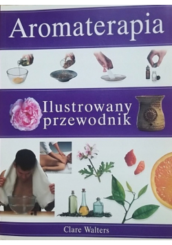 Aromaterapia ilustrowany przewodnik