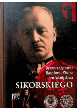 Dziennik czynności Naczelnego Wodza gen. Władysława Sikorskiego Tom 1