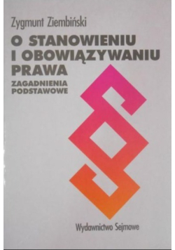 O stanowieniu i obowiązywaniu prawa Zagadnienia podstawowe