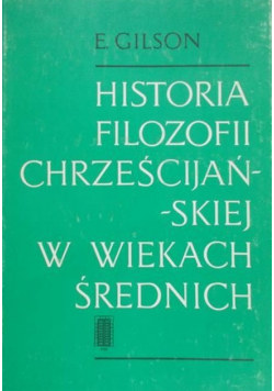 Gilson Etienne  - Historia Filozofii Chrześcijańskiej w Wiekach Średnich