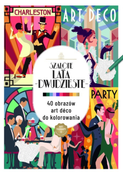 Art therapy. Kolorowanka antystresowa. Szalone lata dwudzieste. 40 obrazów