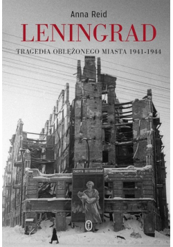 Leningrad. Tragedia oblężonego miasta 1941-1944