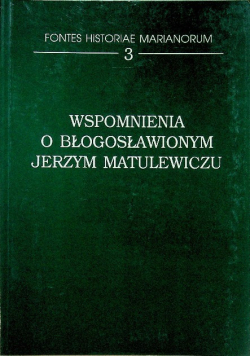 Wspomnienia o błogosławionym Jerzym Matulewiczu Tom 3