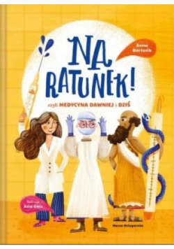 Na ratunek czyli medycyna dawniej i dziś