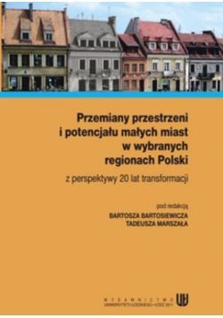 Przemiany przestrzeni i potencjału małych miast w wybranych regionach Polski