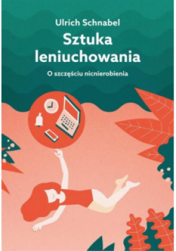 Sztuka leniuchowania O szczęściu nicnierobienia