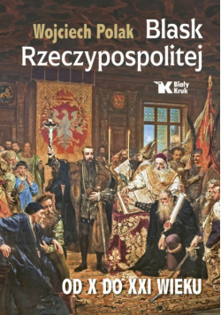 Blask Rzeczypospolitej od X do XXI wieku