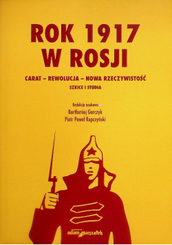 Rok 1917 w Rosji Carat rewolucja nowa rzeczywistość