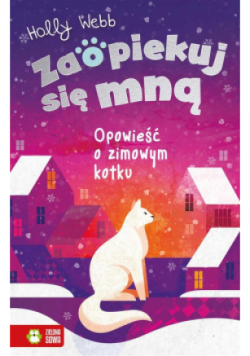 Zaopiekuj się mną. Opowieść o zimowym kotku