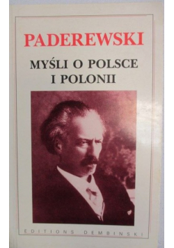 Paderewski Ignacy - Myśli o Plsce i Polonii