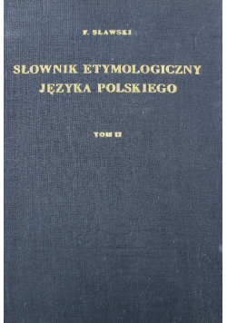 Słownik etymologiczny języka polskiego Tom II