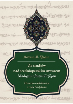 Ze studiów nad średnioperskim utworem Madigan-i Joszt-i Fr(i)jan