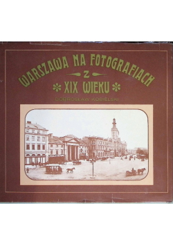 Warszawa na fotografiach z XIX wieku