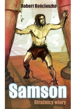 Kościuszko Robert - Samson. Strażnicy wiary