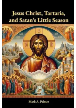 Jesus Christ, Tartaria, and Satan’s Little Season
