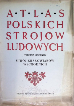 Atlas Polskich strojów ludowych Strój krakowiaków wschodnich