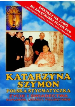 Polska stygmatyczka życie i świadectwa kapłanów lekarzy pielgrzymów