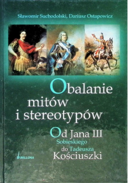 Obalanie mitów i stereotypów Od Jana III Sobieskiego do Tadeusza Kościuszki
