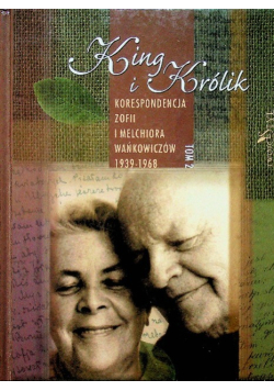 King i Królik korespondencja Zofii i Melchiora Wańkowiczów 1939 1968 Tom 2