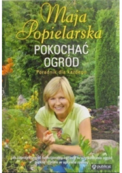 Pokochać ogród Poradnik dla każdego