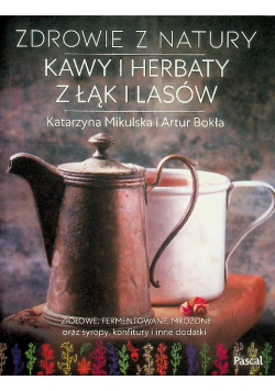 Zdrowie z natury Kawy i herbaty z łąk i lasów