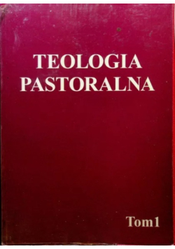 Teologia pastoralna Tom 1