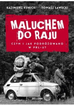 Maluchem do raju. Czym i jak podróżowano w PRL-u?