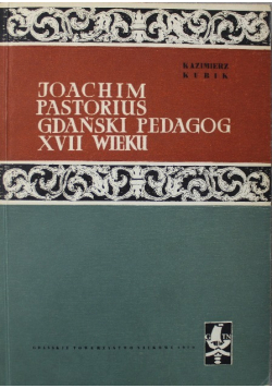 Joachim Pastorius Gdański Pedagog  XVII wieku