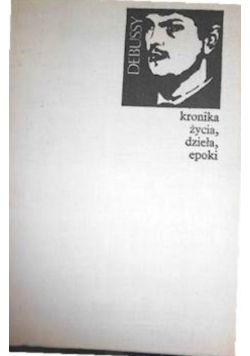 Debussy kronika życia dzieła epoki