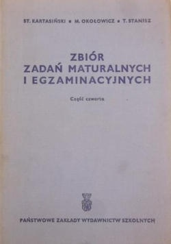 Zbiór zadań maturalnych i egzaminacyjnych. Część IV